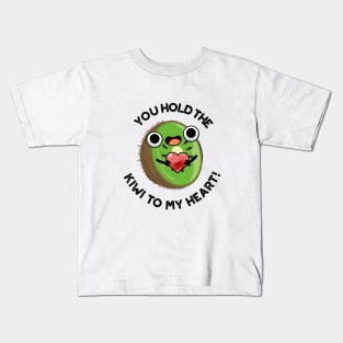 You Hold The Kiwi To My Heart Cute Fruit Pun Kids T-Shirt